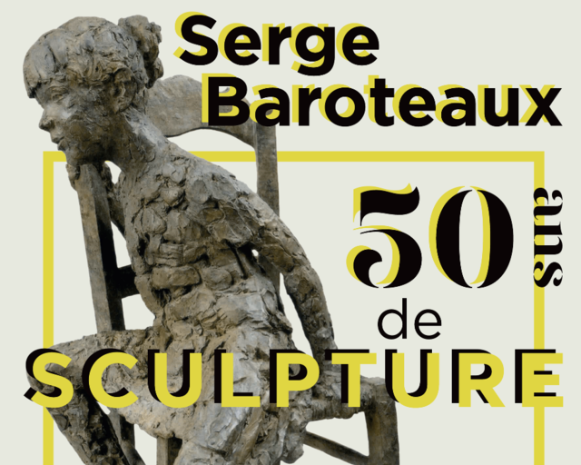 Serge Baroteaux : 50 ans de sculpture